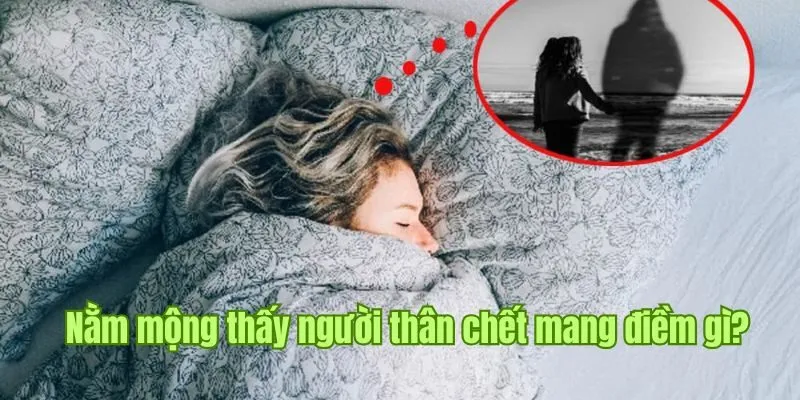 Nằm Mơ Thấy Người Chết - Thông Điệp Tốt Đẹp Tại Nhà Cái Good88 2 Nằm mộng thấy người thân chết mang đến gợi ý về biến động