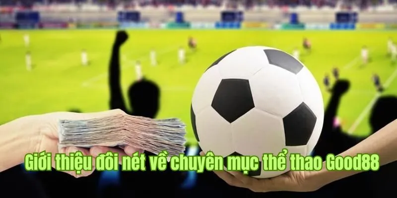 Giới thiệu đôi nét về chuyên mục thể thao Good88